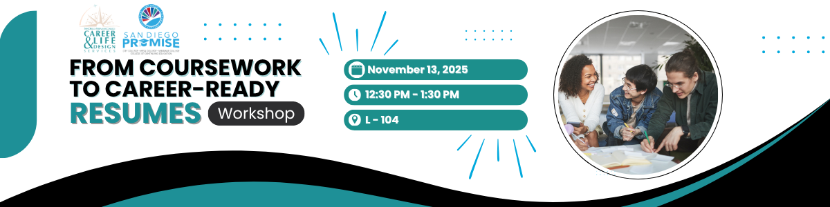 From Coursework to Career-Ready Resumes Workshop on November 13, 2025 from 12:30 PM - 1:30 PM in L-104 hosted by Career & Life Design Services and San Diego Promise Program