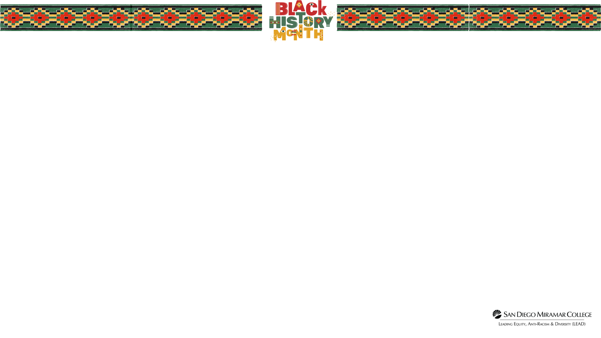 Black History Month Zoom Background. Decorative green yellow black and red border at the top with a Black History Month Logo, white background, and the San Diego Miramar College and LEAD logo at the bottom right