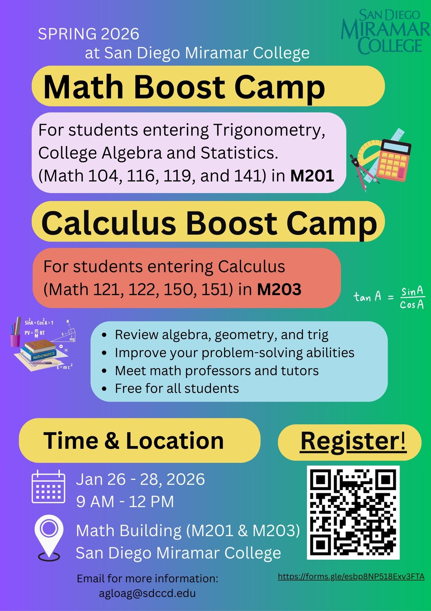 Promotional flyer for Math and Calculus Boost Camps at San Diego Miramar College with event details, dates, and registration info.  Transcribed Text:  SPRING 2026 at San Diego Miramar College  Math Boost Camp For students entering Trigonometry, College Algebra and Statistics. (Math 104, 116, 119, and 141) in M201  Calculus Boost Camp For students entering Calculus (Math 121, 122, 150, 151) in M203  Review algebra, geometry, and trig Improve your problem-solving abilities Meet math professors and tutors Free for all students  Time & Location Jan 26 - 28, 2026 9 AM - 12 PM Math Building (M201 & M203) San Diego Miramar College Email for more information: agloag@sdccd.edu  Register! https://forms.gle/esbp8NP518Evx3FTA