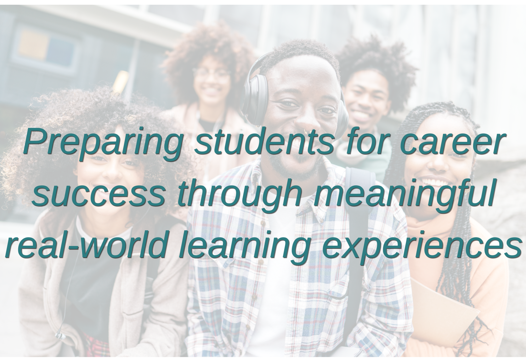 students with saying preparing students for career success through meaningful real-world learning experiences
