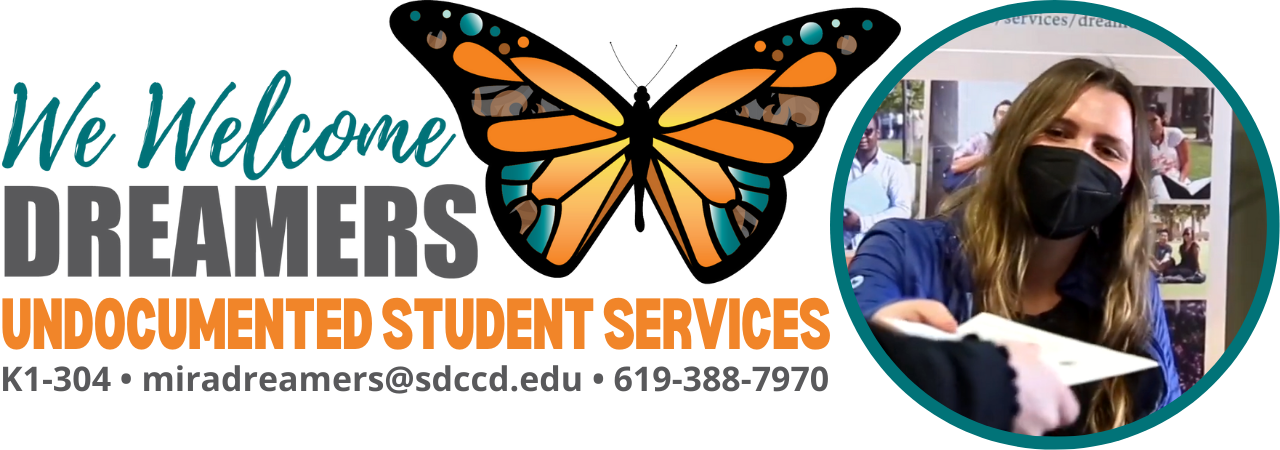 Graphic of a butterfly logo and words reading, "We welcome dreamers. Undocumented student services. Located in K1-304. Contact by email at miradreamers@sdccd.edu. Contact by phone at 619-388-7970. A photo of a Dreamers staff member handing a piece of paper to a student is included in the graphic.