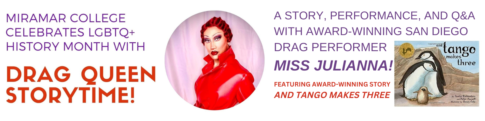 An event announcement banner, which reads, "Miramar College celebrates LGBTQ+ History Month with Drag Queen Storytime! A story, performance, and question and answer session with award-winning, San Diego Drag performer Miss Julianna! Featuring award-winning story, titled And Tango Makes Three." The graphic includes a photo of Miss Julianna and a photo of the book cover for And Tango Makes Three.