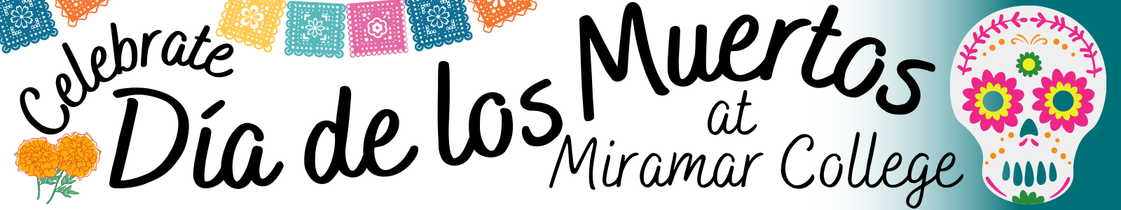 A graphic with words that read, "Celebrate Día de los Muertos at Miramar College." The graphic includes illustrations of papel picado, marigold flowers, and a sugar skull.