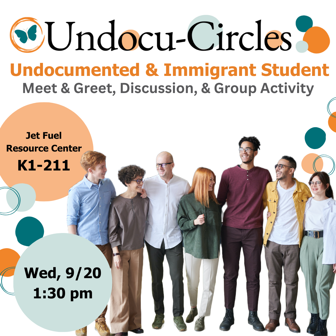 A diverse group of people surrounded by decorative circle designs. The graphic includes the Undocu-Circles workshop logo and meeting information including location, date, and time. The text reads, "Uncodu-Circles Undocumented and Immigrant Student meet and greet, discussion, and group activity. Meet in the Jet Fuel Resource Center in room K1-211 on Wednesday, September 20, 2023, at 1:30 PM.